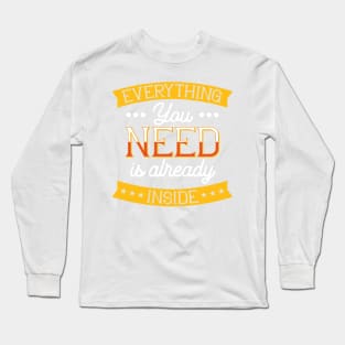 Everything You Need Is Already Inside Long Sleeve T-Shirt